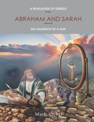 A Revelation of Genesis Book 2 Abraham and Sarah: Vol 3 The Sacrifice of a Son - Mark Archer - cover