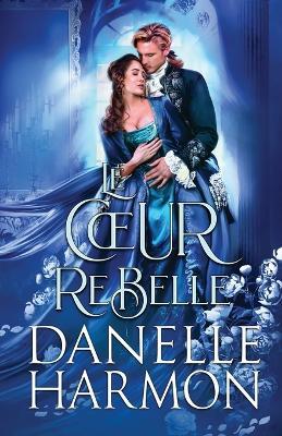 Le Coeur Rebelle - Danelle Harmon - cover