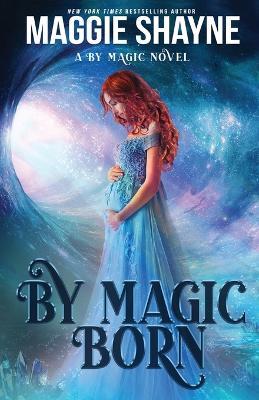 By Magic Born - Maggie Shayne - cover