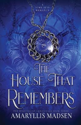 The House That Remembers - Amaryllis Madsen - cover