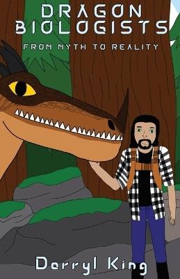 Dragon Biologists: From Myth to Reality - Darryl King - cover