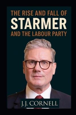 The Rise & Fall of Starmer and The Labour Party - Josiah Cornell - cover