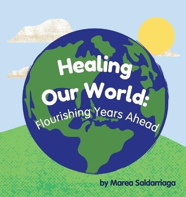 Healing Our World: Flourishing Years Ahead - Marea Saldarriaga - cover