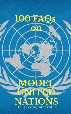 100 FAQs on Model United Nations (MUN) - Dr Dheeraj Mehrotra - cover