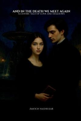 And In the Death We Meet Again: A Gothic Tale of Love and Shadows - Amogh Hashilkar - cover