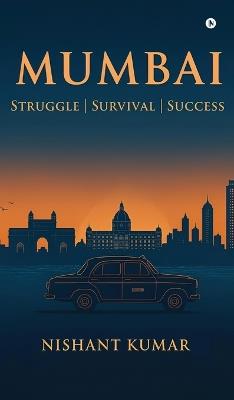 Mumbai: Struggle Survival Success - Nishant Kumar - cover