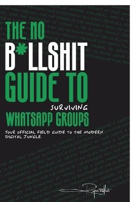 The No B*llsh*t Guide to Surviving WhatsApp Groups: Your Official Field Guide to the Modern Digital Jungle - Rupin Mathur - cover