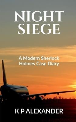 Night Siege: A Modern Sherlock Holmes Case Diary - K P Alexander - cover