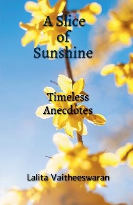 A Slice of Sunshine: Timeless Anecdotes - Lalita Vaitheeswaran - cover