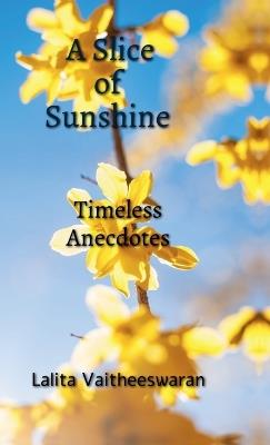 A Slice of Sunshine: Timeless Anecdotes - Lalita Vaitheeswaran - cover