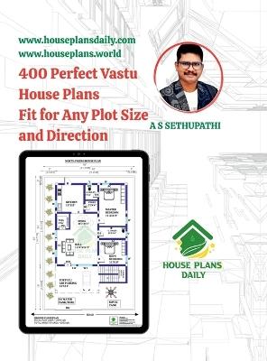400 Perfect Vastu House Plans Fit for Any Plot Size and Direction - A S Sethupathi - cover