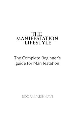The Manifestation Lifestyle: The complete beginner's guide for manifestation - Roopa Vaishnavi - cover
