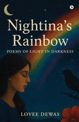 Nightina's Rainbow: Poems Of Light In Darkness - Lovee Dewas - cover