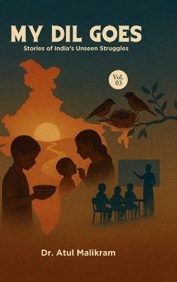 My Dil Goes Vol. 3: Stories of India's Unseen Struggles - Dr Atul Malikram - cover