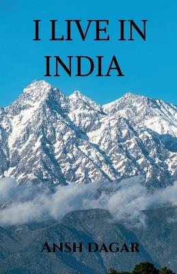 I Live in India: Letters to the India I want to leave behind - Ansh Dagar - cover