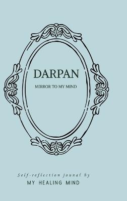 Darpan- Mirror to my mind: Self- reflection journal - My Healing Mind - cover