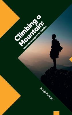 Climbing a Mountain: Short Stories Inspired by Trekking - Ranjit Kulkarni - cover