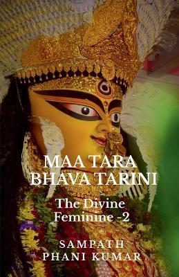 Maa Tara - Bhava Tarini: The Divine Feminine - 2 - Sampath Phani Kumar - cover