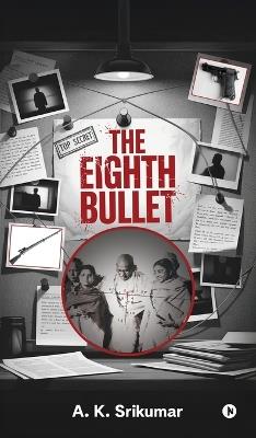 The Eighth Bullet - A K Srikumar - cover
