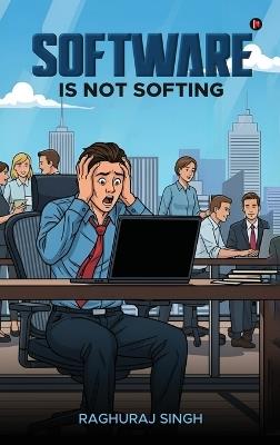 Software Is Not Softing - Raghuraj Singh - cover