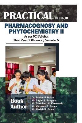 Practical Book of Pharmacognosy and Phytochemistry II: As per PCI Syllabus Third Year B. Pharmacy Semester V - Dr Tushar P Dukre - cover