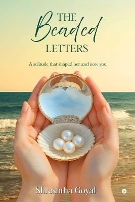 The Beaded Letters: A solitude that shaped her and now you - Shreshtha Goyal - cover