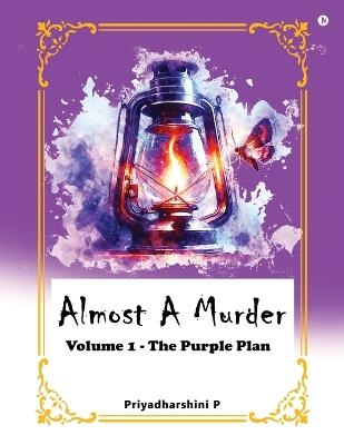 Almost a murder: Volume 1 - The Purple Plan - Priyadharshini P - cover