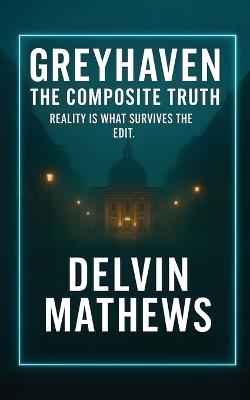 Greyhaven: The Composite Truth - Delvin Mathews - cover
