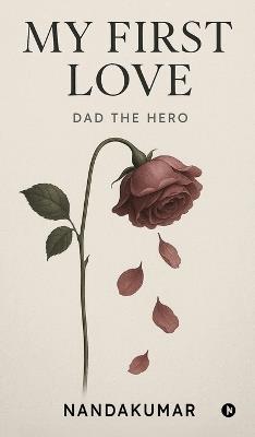 My First Love: Dad the Hero - Nandakumar - cover
