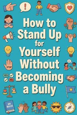 How to Stand Up for Yourself Without Becoming a Bully - Rick Zhang - cover