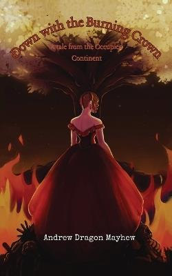 Down with the Burning Crown: A tale from the Occupied Continent - Mayhew - cover