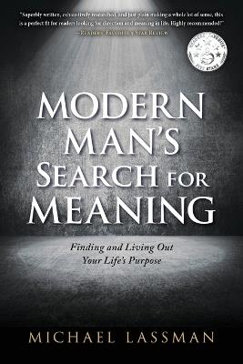 Modern Man's Search for Meaning: Finding and Living Out Your Life's Purpose - Michael Lassman - cover