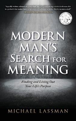 Modern Man's Search for Meaning: Finding and Living Out Your Life's Purpose - Michael Lassman - cover