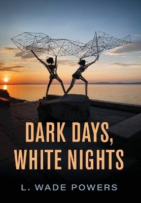 Dark Days, White Nights: A Short Novel and Shorter Fiction - L Wade Powers - cover