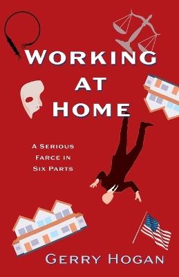 Working at Home: A Serious Farce in Six Parts - Gerry Hogan - cover