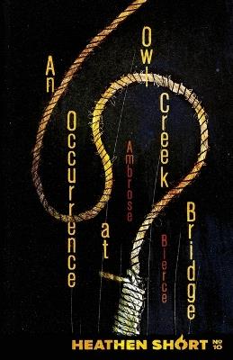 An Occurrence at Owl Creek Bridge (Heathen Short) - Ambrose Bierce - cover