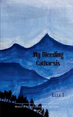 My Bleeding Catharsis - Elle J - cover