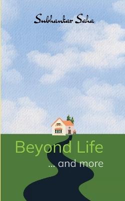Beyond Life ... and more - Subhankar Saha - cover