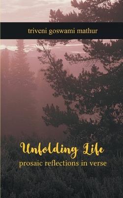 unfolding life - Triveni Goswami Mathur - cover