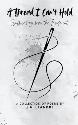 A Thread I Can't Hold Suffocating from the Inside out - J a Leandre - cover