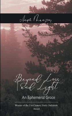 Beyond Loss and Light An Ephemeral Grace - Anum Manzoor - cover
