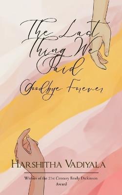 The last thing we said - Harshitha Vadiyala - cover