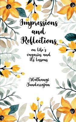 Impressions and Reflections On Life's vagaries and its lessons - Mathangi Sunderrajan - cover
