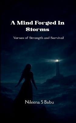 A Mind Forged In Storms Verses of Strength and Survival - Nileena S Babu - cover