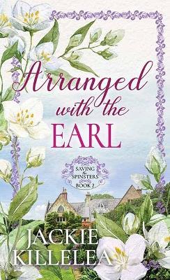 Arranged with the Earl: Saving the Spinsters - Jackie Killelea - cover