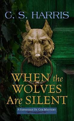 When the Wolves Are Silent: Sebastian St. Cyr Mysteries - C S Harris - cover
