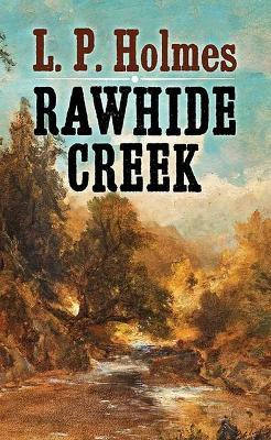 Rawhide Creek - L P Holmes - cover