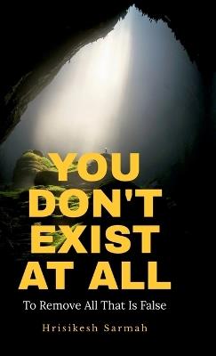 You Don't Exist at All: To Remove All That Is False - Hrisikesh Sarmah - cover