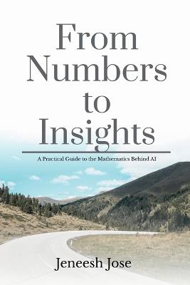 From Numbers to Insights: A Practical Guide to the Mathematics Behind AI - Jeneesh Jose - cover