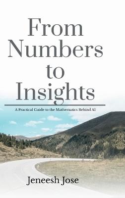 From Numbers to Insights: A Practical Guide to the Mathematics Behind AI - Jeneesh Jose - cover